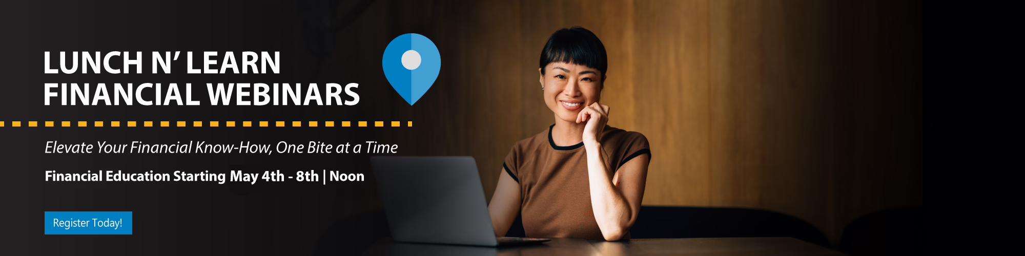 Register for our Lunch N' Learn Financial Webinars. Education starting October 1st at noon.