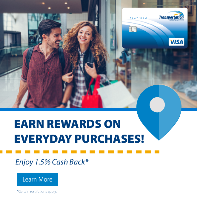 Earn Rewards on Everyday Purchases. 1.5% Cash Back with our Visa. Restrictions Apply.