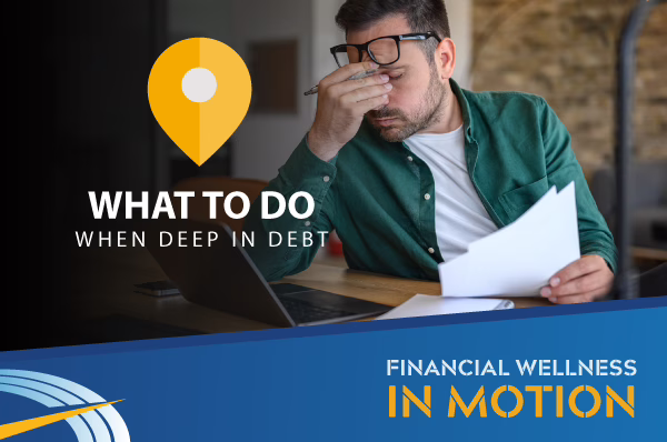 What to Do When Deep in Debt